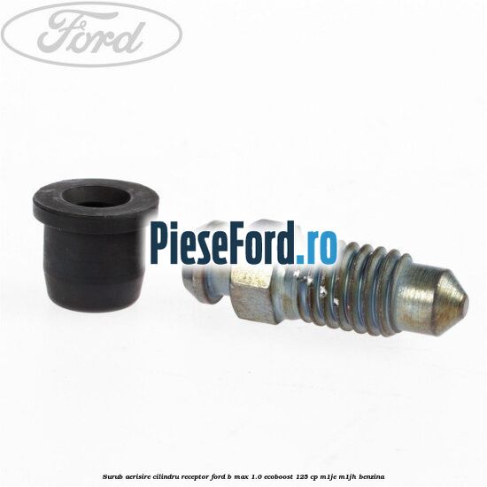 Surub aerisire cilindru receptor Ford B-Max 1.0 EcoBoost 125 cp M1JE, M1JH benzina