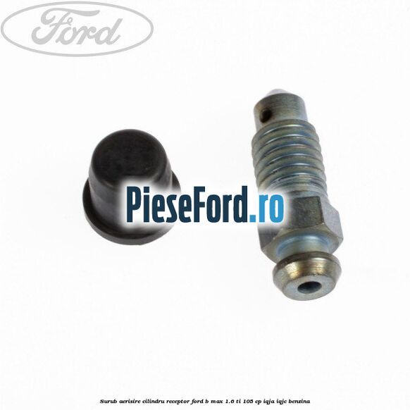 Surub aerisire cilindru receptor Ford B-Max 1.6 Ti 105 cp IQJA, IQJC benzina