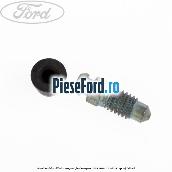 Surub aerisire cilindru receptor Ford EcoSport 2013-2018 1.5 TDCi 95 cp XVJD diesel