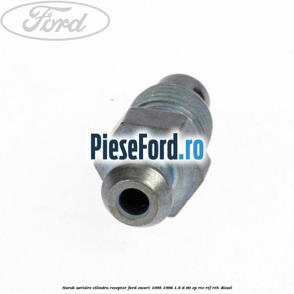 Surub aerisire cilindru receptor Ford Escort 1995-1998 1.8 D 60 cp RTE, RTF, RTH diesel
