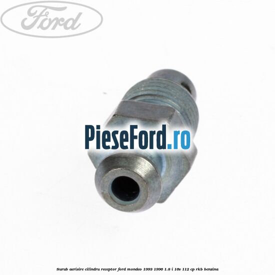 Surub aerisire cilindru receptor Ford Mondeo 1993-1996 1.8 i 16V 112 cp RKB benzina