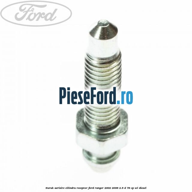Surub aerisire cilindru receptor Ford Ranger 2002-2006 2.5 D 78 cp WL diesel