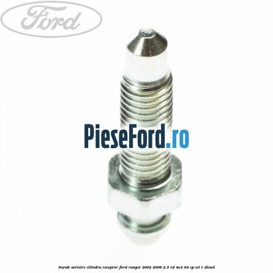 Surub aerisire cilindru receptor Ford Ranger 2002-2006 2.5 TD 4x4 84 cp WL-T diesel