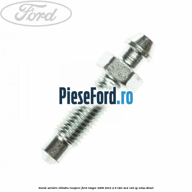 Surub aerisire cilindru receptor Ford Ranger 2006-2012 2.5 TDCi 4x4 143 cp WLAA diesel