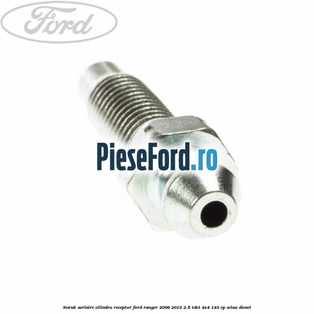 Surub aerisire cilindru receptor Ford Ranger 2006-2012 2.5 TDCi 4x4 143 cp WLAA diesel