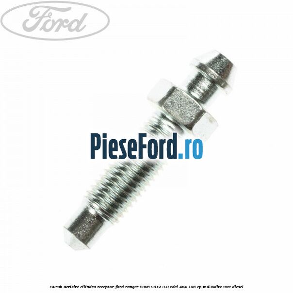 Surub aerisire cilindru receptor Ford Ranger 2006-2012 3.0 TDCi 4x4 156 cp MD30DITC, WEC diesel