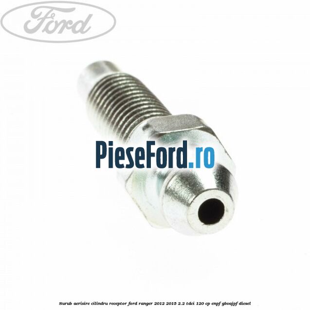 Surub aerisire cilindru receptor Ford Ranger 2012-2015 2.2 TDCi 120 cp ENPF, GBVAJPF diesel