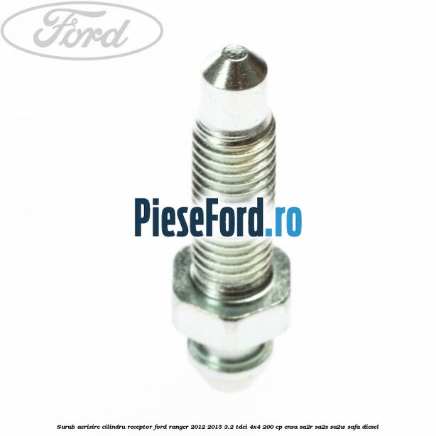 Surub aerisire cilindru receptor Ford Ranger 2012-2015 3.2 TDCi 4x4 200 cp ENSA, SA2R, SA2S, SA2W, SAFA diesel