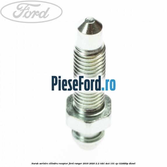 Surub aerisire cilindru receptor Ford Ranger 2016-2020 2.2 TDCi 4x4 131 cp T22DD0P diesel