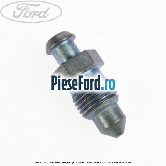 Surub aerisire cilindru receptor Ford Transit 1994-2000 2.5 TD 75 cp 4HA, 4HD diesel