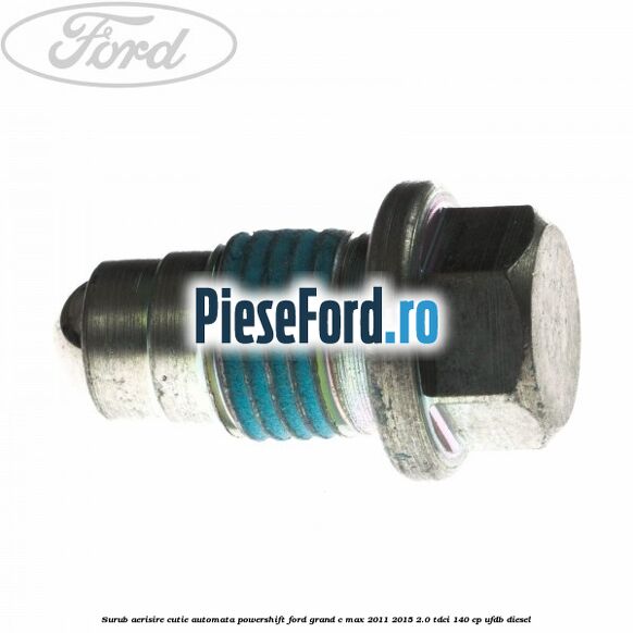 Surub aerisire cutie automata Powershift Ford Grand C-Max 2011-2015 2.0 TDCi 140 cp UFDB diesel