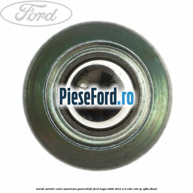 Surub aerisire cutie automata Powershift Ford Kuga 2008-2012 2.0 TDCI 140 cp Surub aerisire cutie automata Powershift Ford Kuga 2008-2012 2.0 TDCI 140 cp UFDA diesel