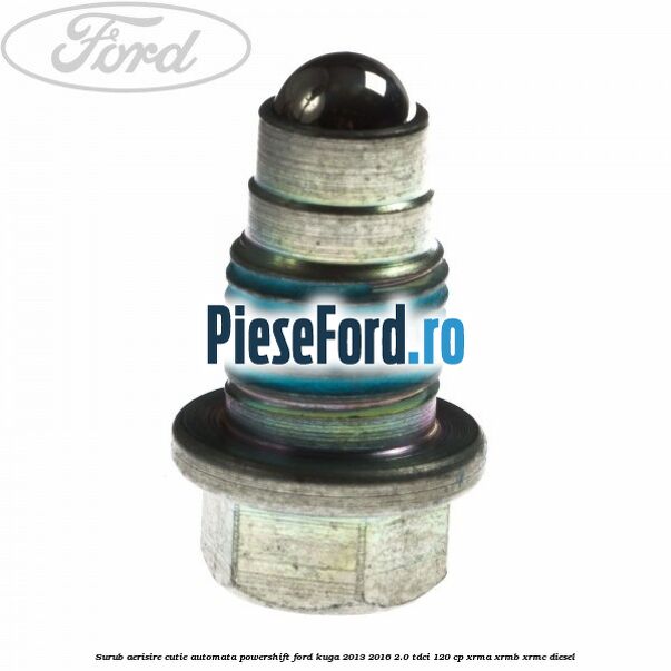 Surub aerisire cutie automata Powershift Ford Kuga 2013-2016 2.0 TDCi 120 cp XRMA, XRMB, XRMC diesel