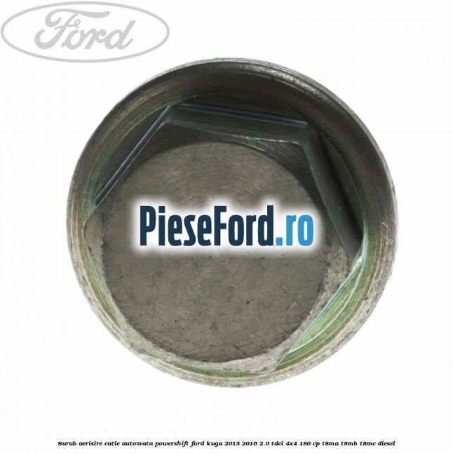 Surub aerisire cutie automata Powershift Ford Kuga 2013-2016 2.0 TDCi 4x4 180 cp T8MA, T8MB, T8MC diesel