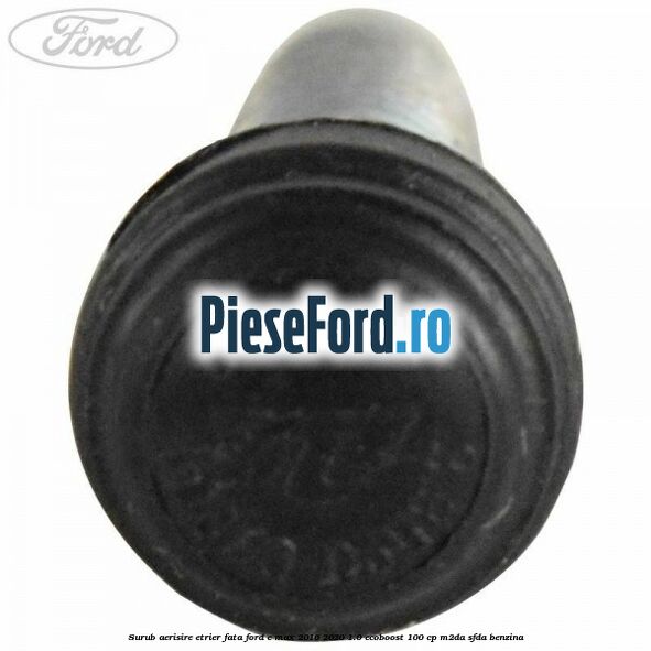 Surub aerisire etrier fata Ford C-Max 2016-2020 1.0 EcoBoost 100 cp Surub aerisire etrier fata Ford C-Max 2016-2020 1.0 EcoBoost 100 cp M2DA, SFDA benzina