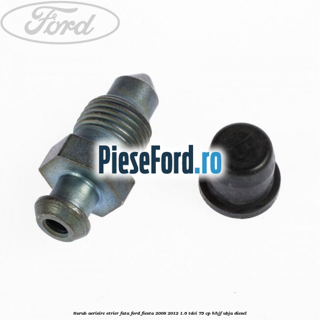 Surub aerisire etrier fata Ford Fiesta 2008-2012 1.6 TDCi 75 cp HHJF, UBJA diesel