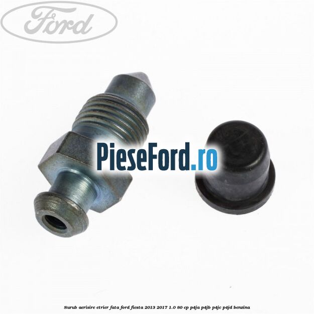 Surub aerisire etrier fata Ford Fiesta 2013-2017 1.0 80 cp P4JA, P4JB, P4JC, P4JD benzina