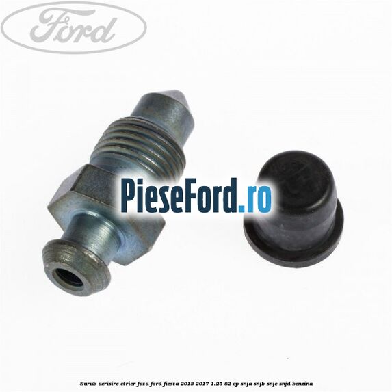 Surub aerisire etrier fata Ford Fiesta 2013-2017 1.25 82 cp SNJA, SNJB, SNJC, SNJD benzina