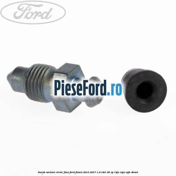 Surub aerisire etrier fata Ford Fiesta 2013-2017 1.6 TDCi 95 cp Surub aerisire etrier fata Ford Fiesta 2013-2017 1.6 TDCi 95 cp T3JA, TZJA, TZJB diesel