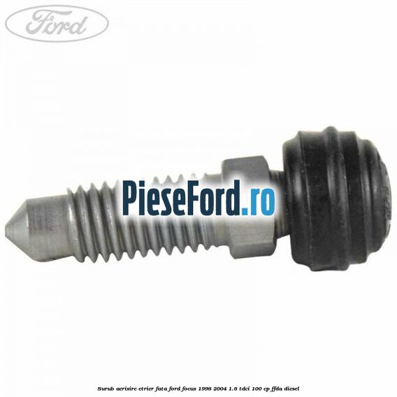 Surub aerisire etrier fata Ford Focus 1998-2004 1.8 TDCi 100 cp Surub aerisire etrier fata Ford Focus 1998-2004 1.8 TDCi 100 cp FFDA diesel