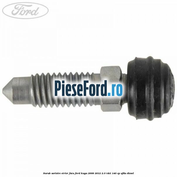 Surub aerisire etrier fata Ford Kuga 2008-2012 2.0 TDCI 140 cp UFDA diesel