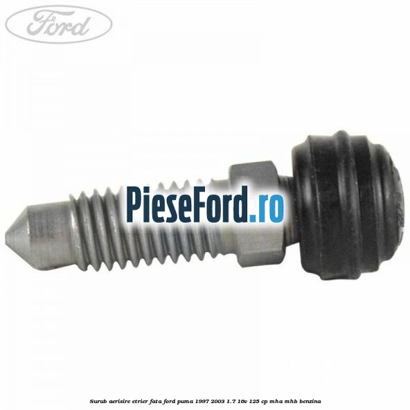 Surub aerisire etrier fata Ford Puma 1997-2003 1.7 16V 125 cp MHA, MHB benzina