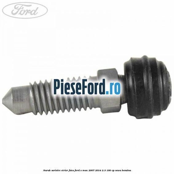 Surub aerisire etrier fata Ford S-Max 2007-2014 2.3 160 cp Surub aerisire etrier fata Ford S-Max 2007-2014 2.3 160 cp SEWA benzina