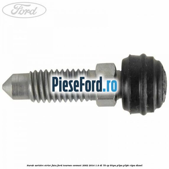 Surub aerisire etrier fata Ford Tourneo Connect 2002-2014 1.8 Di 75 cp BHPA, P7PA, P7PB, R2PA diesel