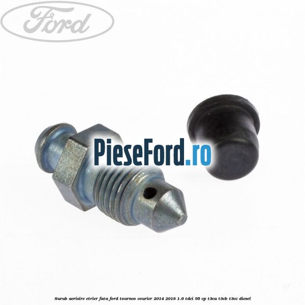 Surub aerisire etrier fata Ford Tourneo Courier 2014-2018 1.6 TDCi 95 cp T3CA, T3CB, T3CC diesel