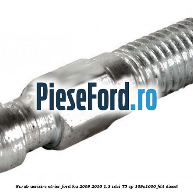 Surub aerisire etrier Ford Ka 2009-2016 1.3 TDCi 75 cp 169A1000, FD4 diesel