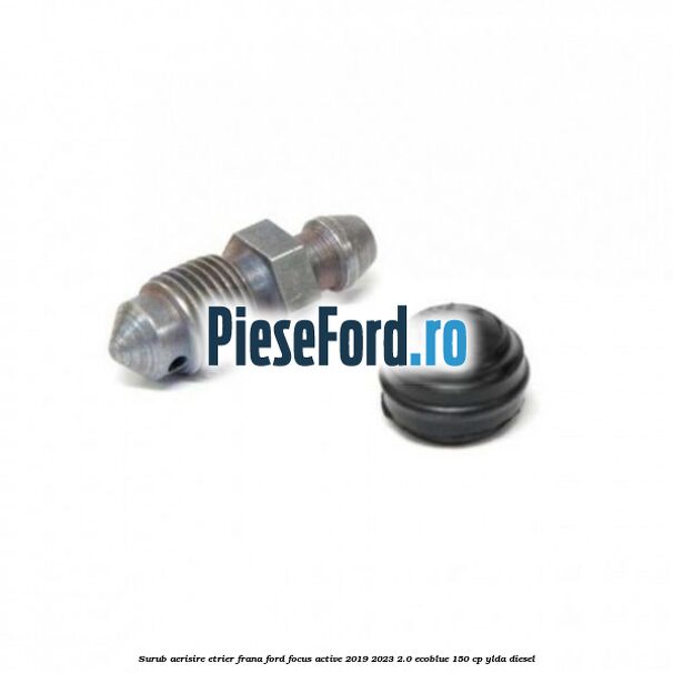 Surub aerisire etrier frana Ford Focus Active 2019-2023 2.0 EcoBlue 150 cp YLDA diesel