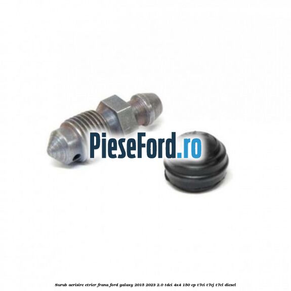 Surub aerisire etrier frana Ford Galaxy 2015-2023 2.0 TDCi 4x4 150 cp T7CI, T7CJ, T7CL diesel
