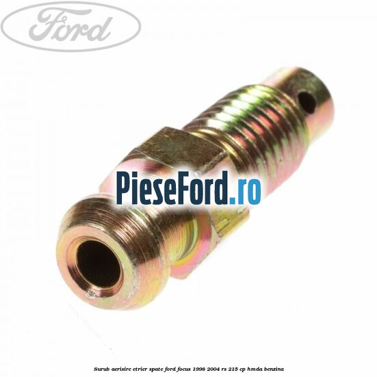 Surub aerisire etrier spate Ford Focus 1998-2004 RS 215 cp HMDA benzina