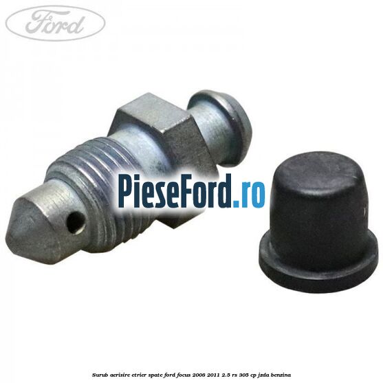 Surub aerisire etrier spate Ford Focus 2008-2011 2.5 RS 305 cp JZDA benzina