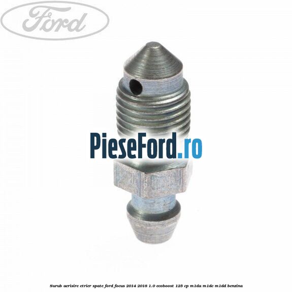 Surub aerisire etrier spate Ford Focus 2014-2018 1.0 EcoBoost 125 cp M1DA, M1DC, M1DD benzina