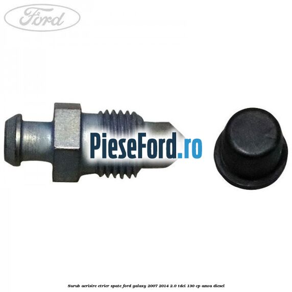 Surub aerisire etrier spate Ford Galaxy 2007-2014 2.0 TDCi 130 cp AZWA diesel
