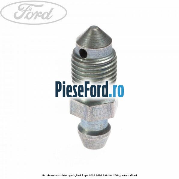 Surub aerisire etrier spate Ford Kuga 2013-2016 2.0 TDCi 136 cp