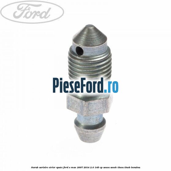 Surub aerisire etrier spate Ford S-Max 2007-2014 2.0 145 cp AOWA, AOWB, TBWA, TBWB benzina