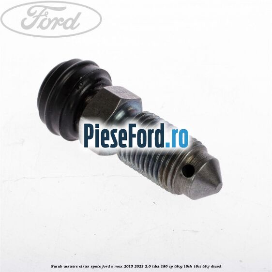 Surub aerisire etrier spate Ford S-Max 2015-2023 2.0 TDCi 180 cp T8CG, T8CH, T8CI, T8CJ diesel