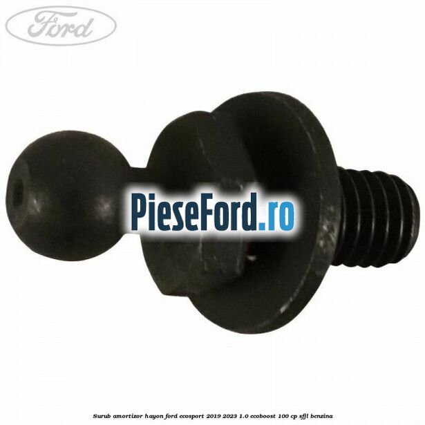 Surub amortizor hayon Ford EcoSport 2019-2023 1.0 EcoBoost 100 cp SFJL benzina