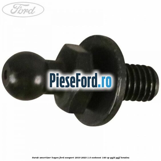 Surub amortizor hayon Ford EcoSport 2019-2023 1.0 EcoBoost 140 cp Surub amortizor hayon Ford EcoSport 2019-2023 1.0 EcoBoost 140 cp YYJD, YYJF benzina