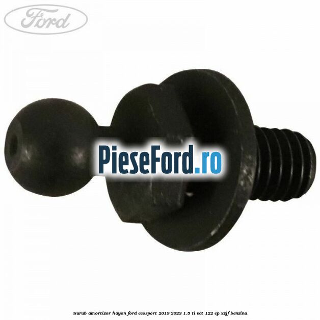 Surub amortizor hayon Ford EcoSport 2019-2023 1.5 Ti-VCT 122 cp XZJF benzina