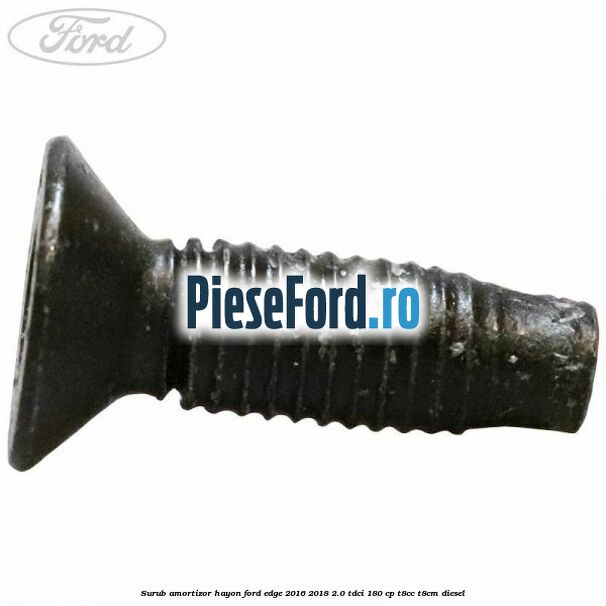 Surub amortizor hayon Ford Edge 2016-2018 2.0 TDCi 180 cp T8CC, T8CM diesel