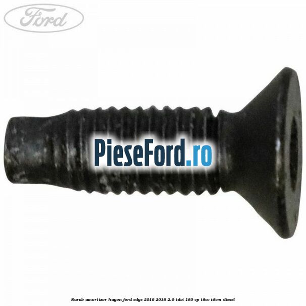 Surub amortizor hayon Ford Edge 2016-2018 2.0 TDCi 180 cp T8CC, T8CM diesel