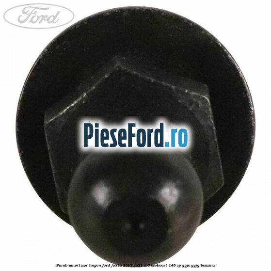 Surub amortizor hayon Ford Fiesta 2017-2023 1.0 EcoBoost 140 cp YYJE, YYJG benzina