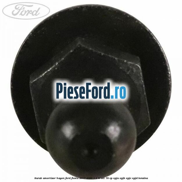 Surub amortizor hayon Ford Fiesta 2017-2023 1.1 Ti-VCT 70 cp XPJA, XPJB, XPJC, XPJD benzina