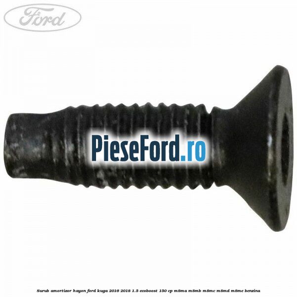 Surub amortizor hayon Ford Kuga 2016-2018 1.5 EcoBoost 150 cp M8MA, M8MB, M8MC, M8MD, M8ME benzina