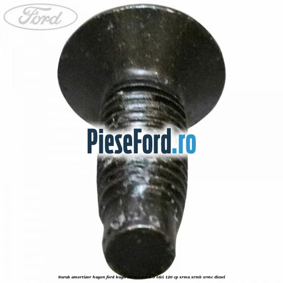 Surub amortizor hayon Ford Kuga 2016-2018 2.0 TDCi 120 cp XRMA, XRMB, XRMC diesel
