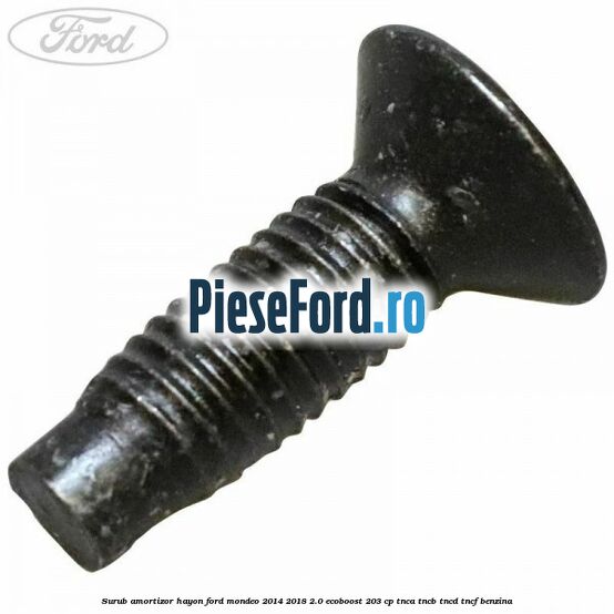 Surub amortizor hayon Ford Mondeo 2014-2018 2.0 EcoBoost 203 cp Surub amortizor hayon Ford Mondeo 2014-2018 2.0 EcoBoost 203 cp TNCA, TNCB, TNCD, TNCF benzina