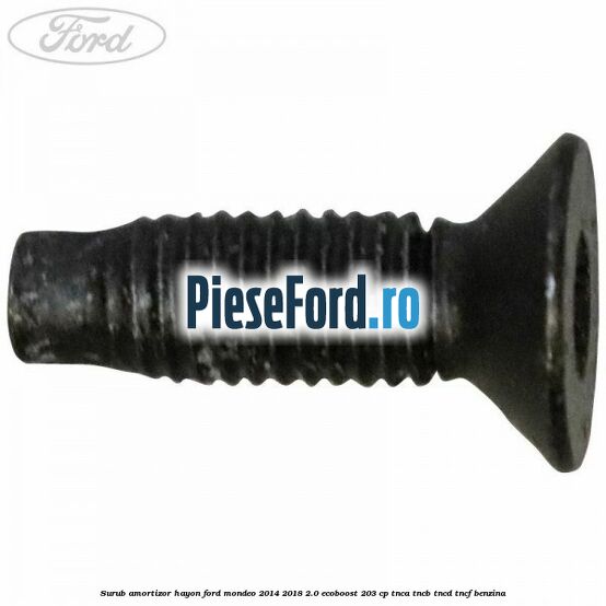 Surub amortizor hayon Ford Mondeo 2014-2018 2.0 EcoBoost 203 cp Surub amortizor hayon Ford Mondeo 2014-2018 2.0 EcoBoost 203 cp TNCA, TNCB, TNCD, TNCF benzina